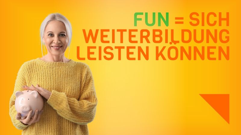 Frau mit einem Sparschwein am Arm. Slogan: FUN = sich Weiterbildung leisten können